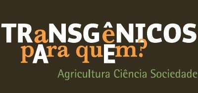 Transgênicos para quem: agricultura, ciência e sociedade